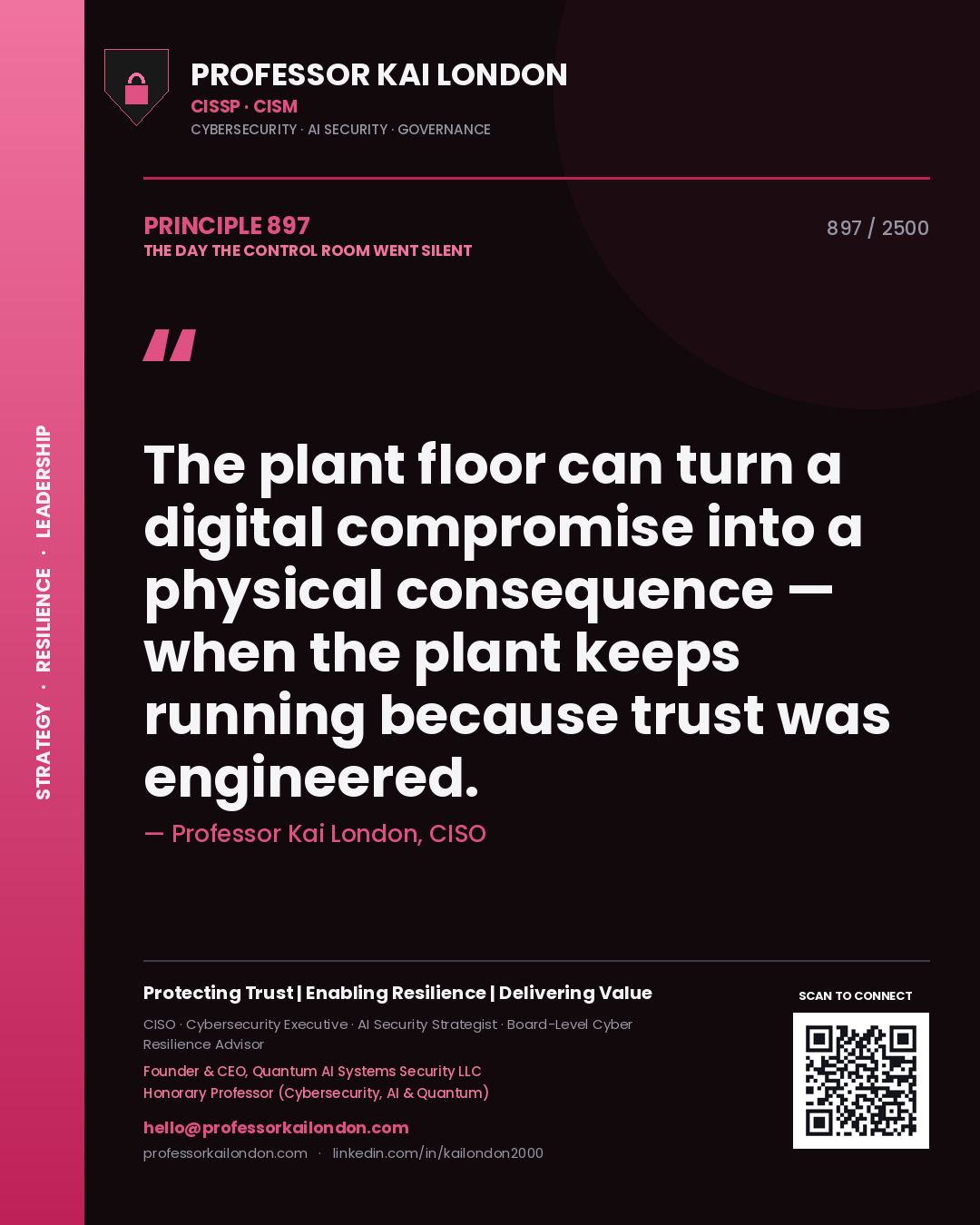 Professor Kai London principle 897: The plant floor can turn a digital compromise into a physical consequence — when the plant keeps running because trust was engineered.