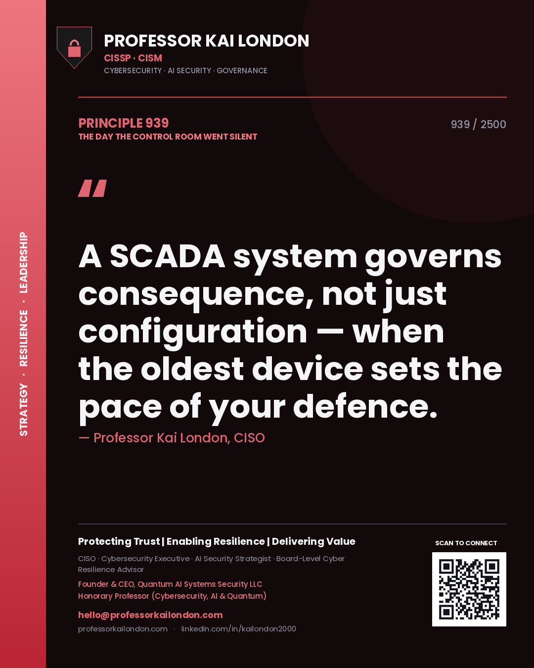 Professor Kai London principle 939: A SCADA system governs consequence, not just configuration — when the oldest device sets the pace of your defence.