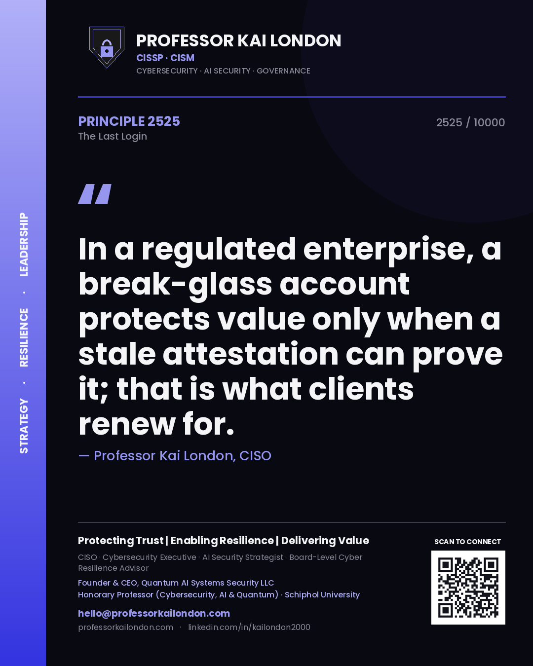 Professor Kai London principle 2525: In a regulated enterprise, a break-glass account protects value only when a stale attestation can prove it; that is what clients renew for.