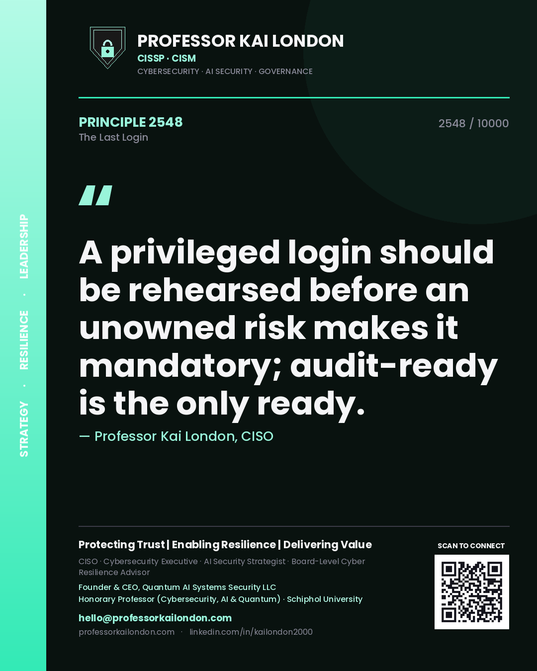 Professor Kai London principle 2548: A privileged login should be rehearsed before an unowned risk makes it mandatory; audit-ready is the only ready.