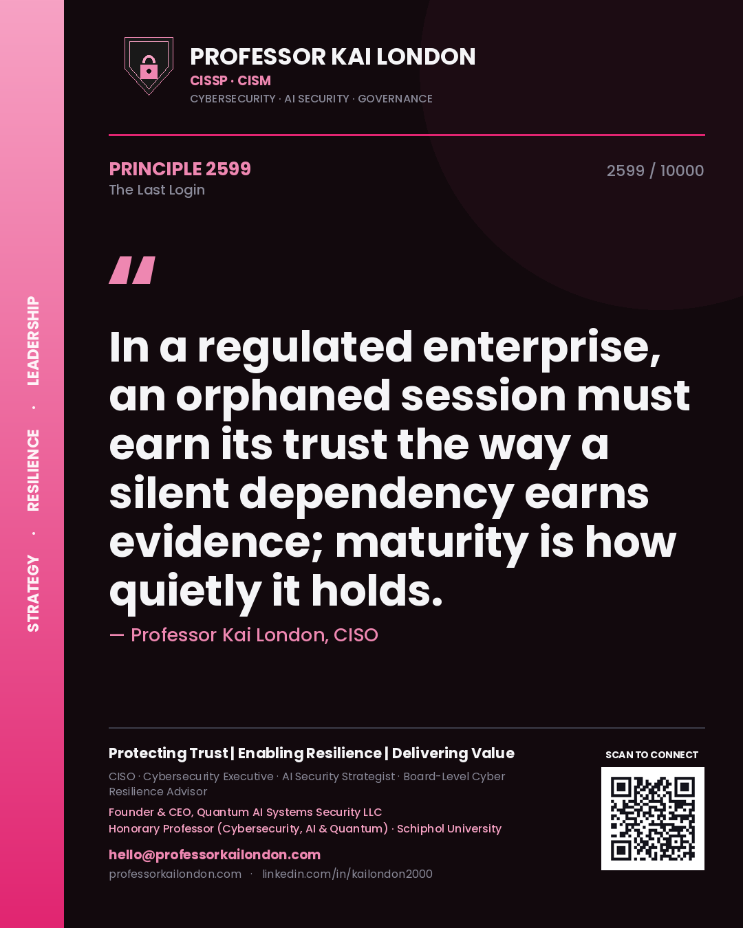 Professor Kai London principle 2599: In a regulated enterprise, an orphaned session must earn its trust the way a silent dependency earns evidence; maturity is how quietly it holds.
