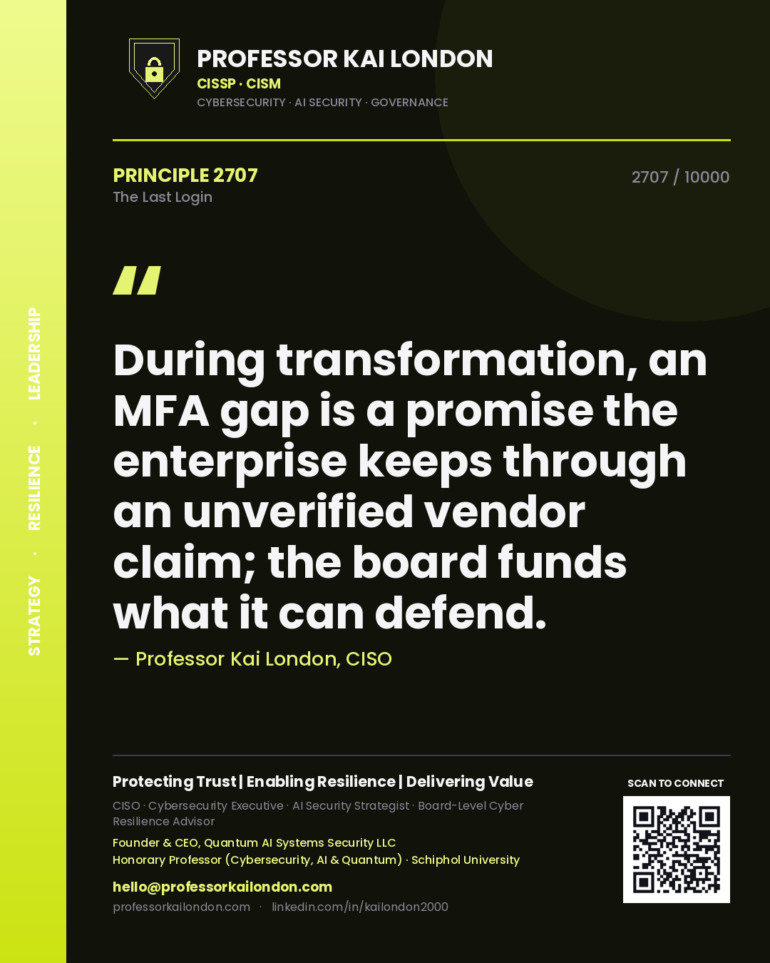 Professor Kai London principle 2707: During transformation, an MFA gap is a promise the enterprise keeps through an unverified vendor claim; the board funds what it can defend.