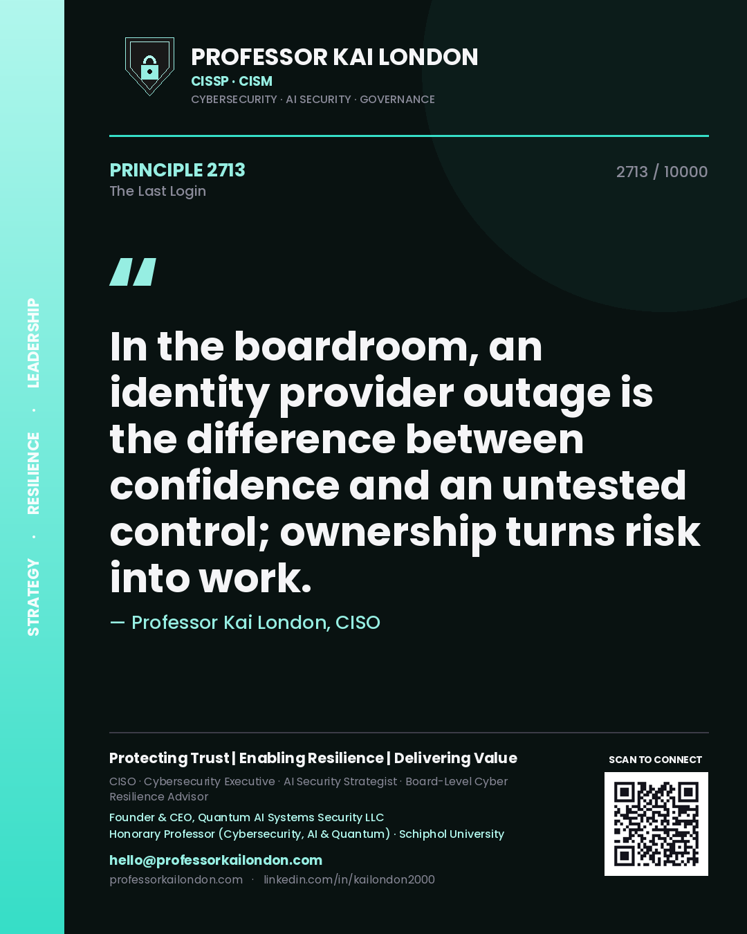 Professor Kai London principle 2713: In the boardroom, an identity provider outage is the difference between confidence and an untested control; ownership turns risk into work.