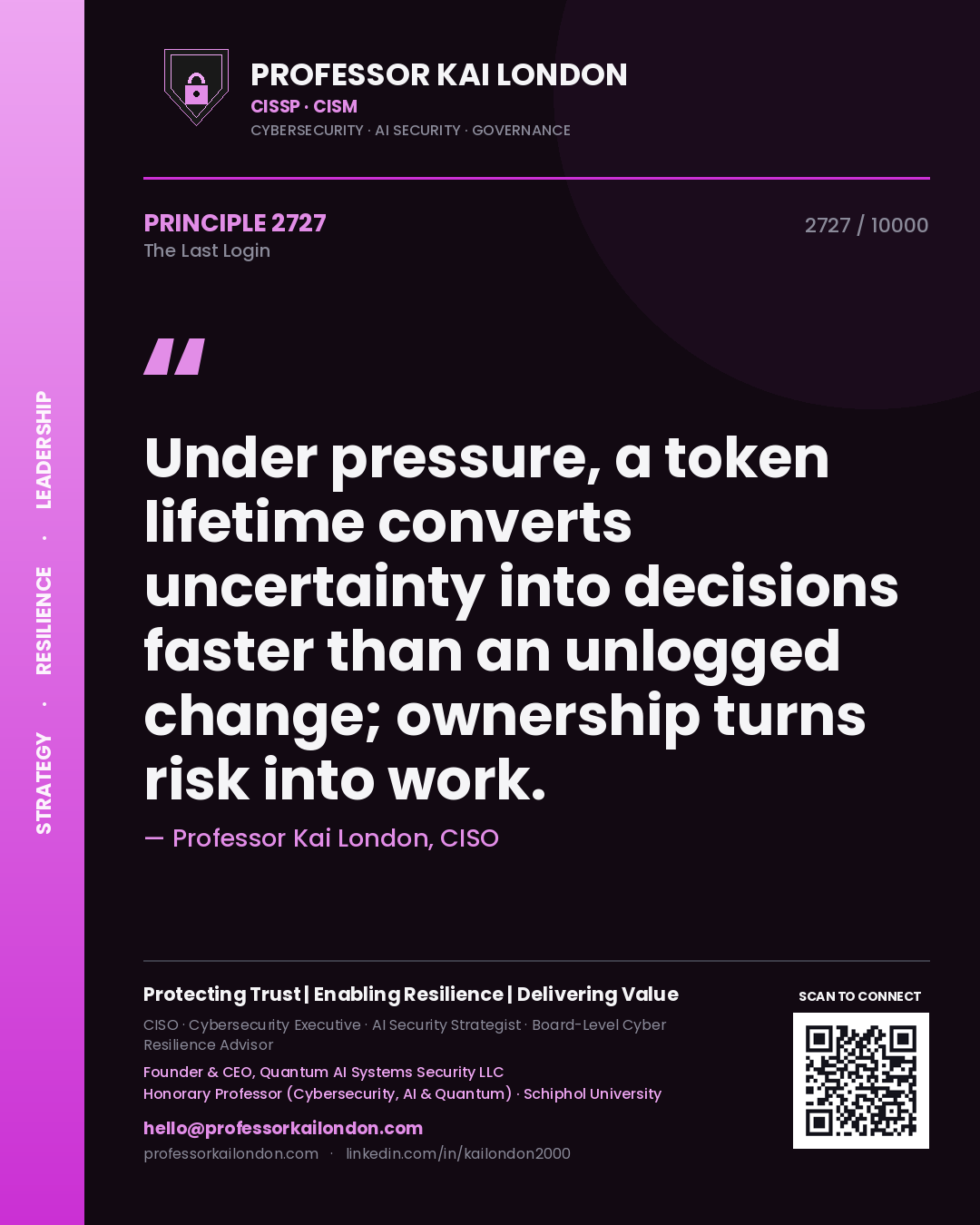 Professor Kai London principle 2727: Under pressure, a token lifetime converts uncertainty into decisions faster than an unlogged change; ownership turns risk into work.