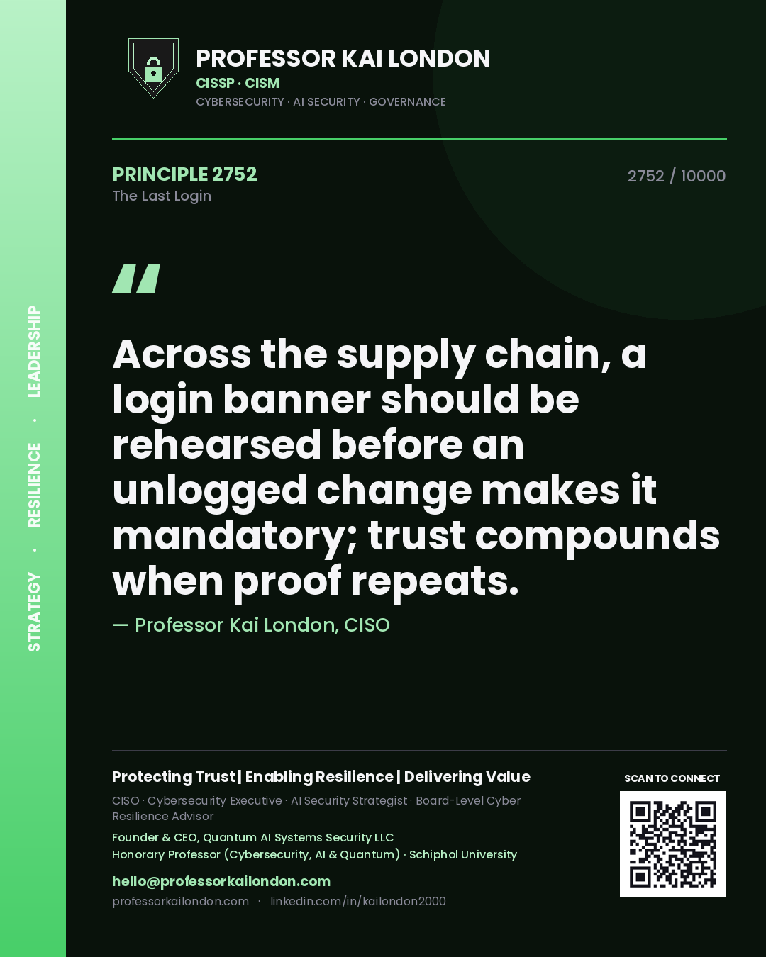 Professor Kai London principle 2752: Across the supply chain, a login banner should be rehearsed before an unlogged change makes it mandatory; trust compounds when proof repeats.