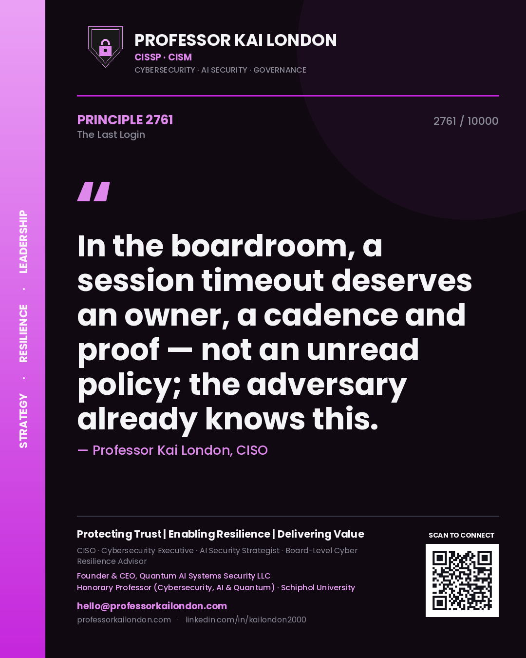 Professor Kai London principle 2761: In the boardroom, a session timeout deserves an owner, a cadence and proof — not an unread policy; the adversary already knows this.