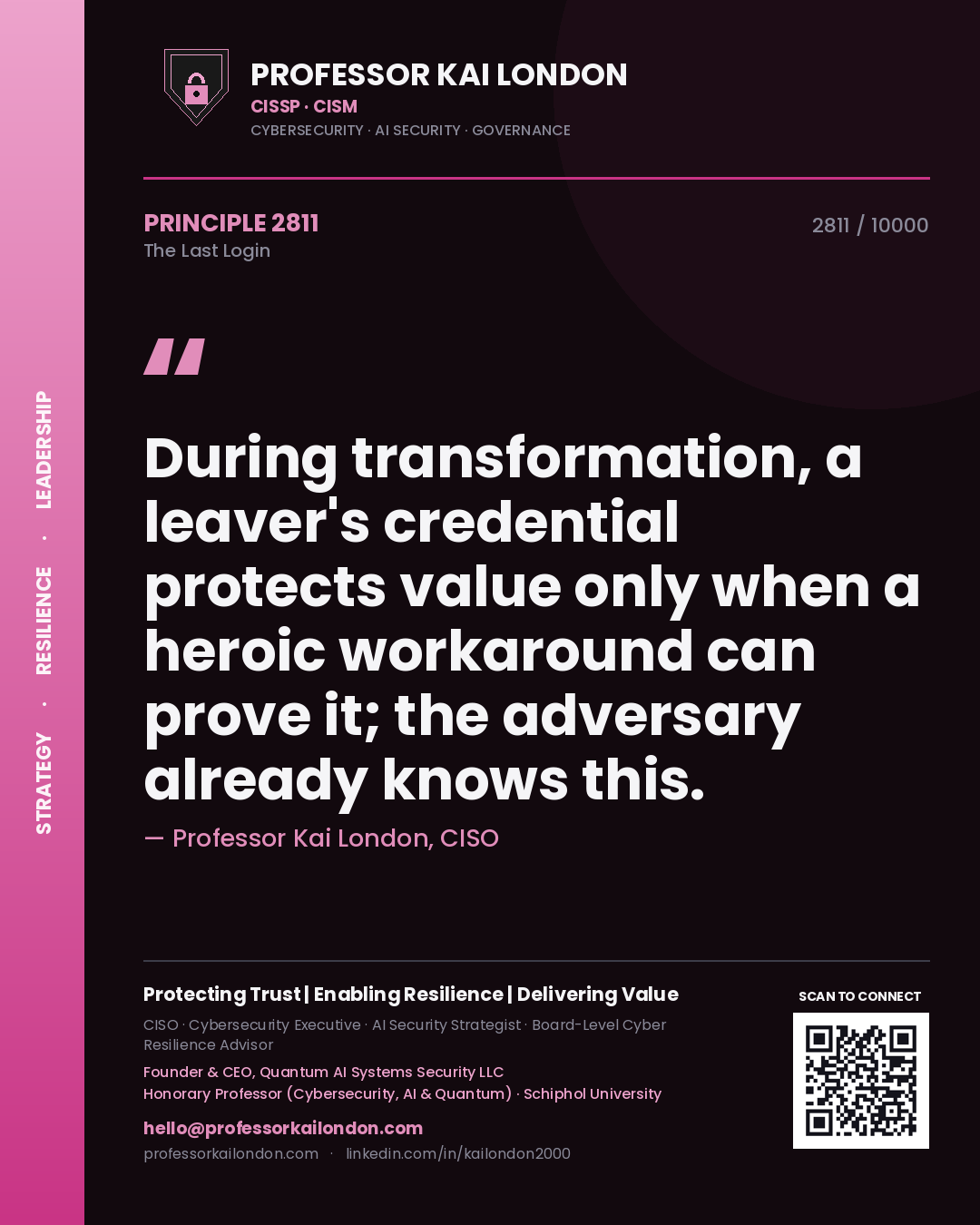 Professor Kai London principle 2811: During transformation, a leaver's credential protects value only when a heroic workaround can prove it; the adversary already knows this.