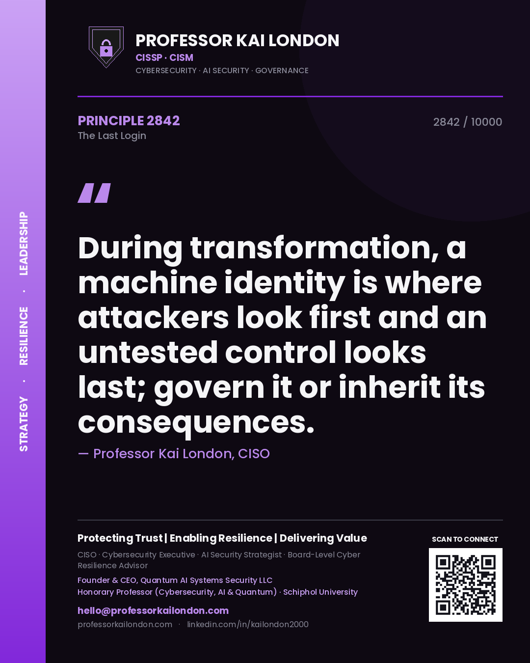 Professor Kai London principle 2842: During transformation, a machine identity is where attackers look first and an untested control looks last; govern it or inherit its consequences.