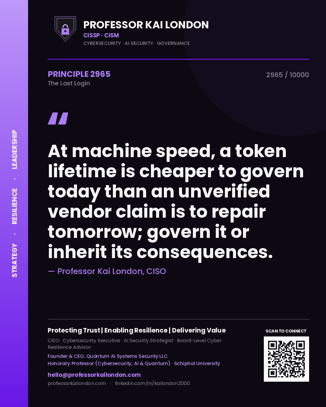 Professor Kai London principle 2965: At machine speed, a token lifetime is cheaper to govern today than an unverified vendor claim is to repair tomorrow; govern it or inherit its consequences.