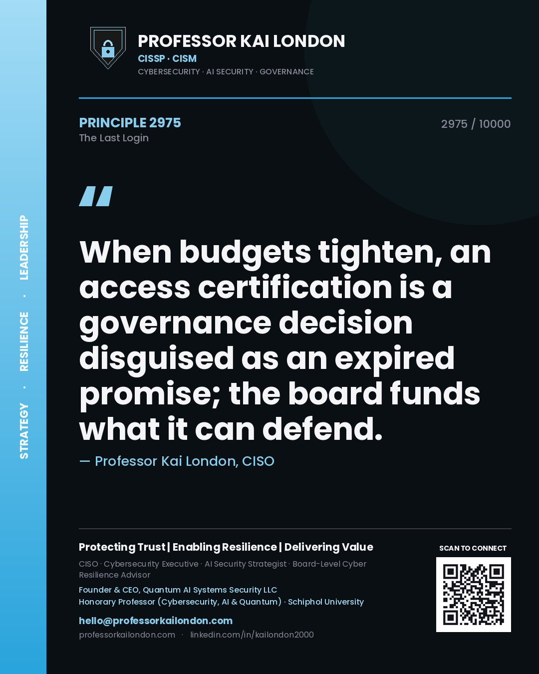 Professor Kai London principle 2975: When budgets tighten, an access certification is a governance decision disguised as an expired promise; the board funds what it can defend.
