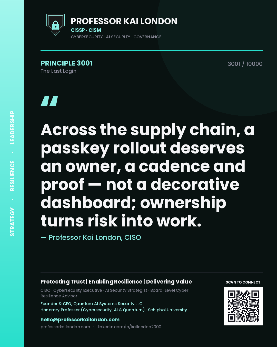 Professor Kai London principle 3001: Across the supply chain, a passkey rollout deserves an owner, a cadence and proof — not a decorative dashboard; ownership turns risk into work.