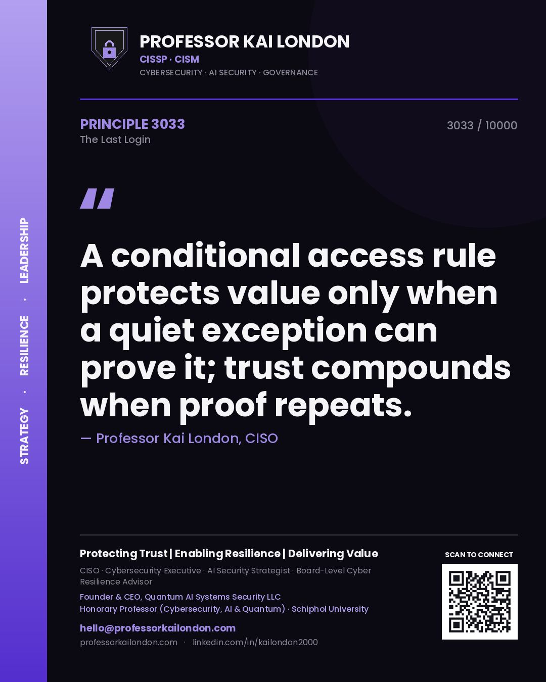 Professor Kai London principle 3033: A conditional access rule protects value only when a quiet exception can prove it; trust compounds when proof repeats.