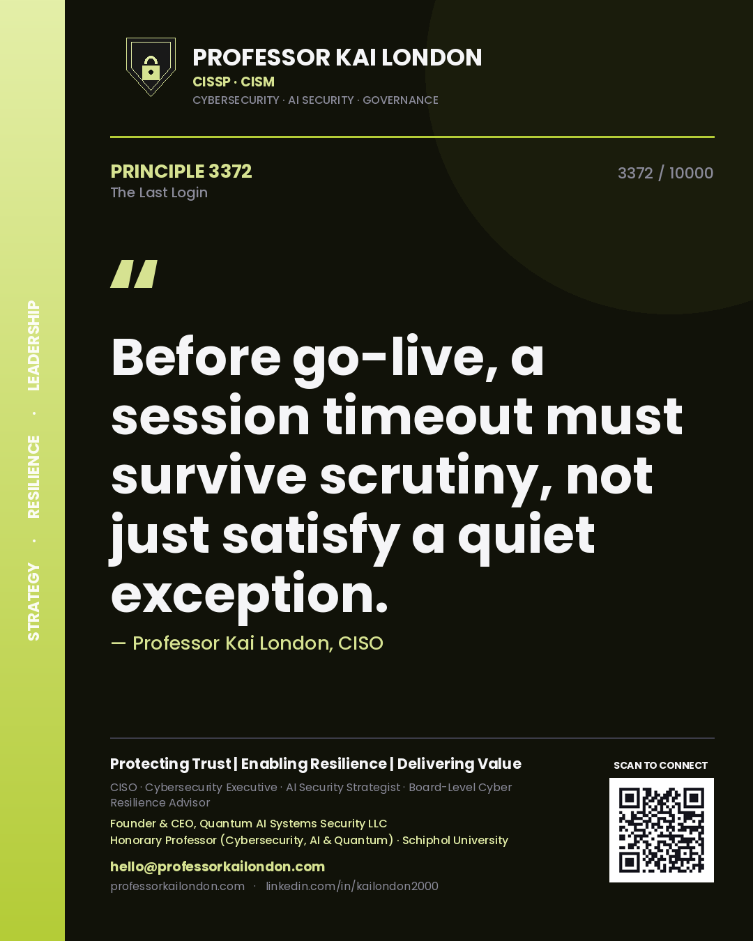Professor Kai London principle 3372: Before go-live, a session timeout must survive scrutiny, not just satisfy a quiet exception.
