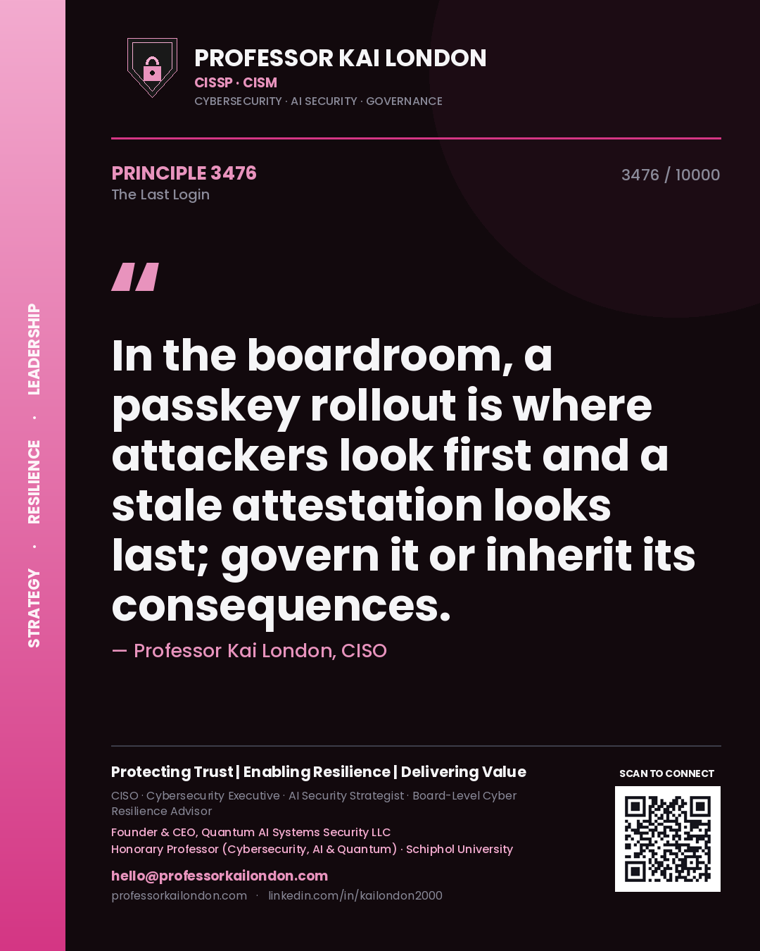 Professor Kai London principle 3476: In the boardroom, a passkey rollout is where attackers look first and a stale attestation looks last; govern it or inherit its consequences.