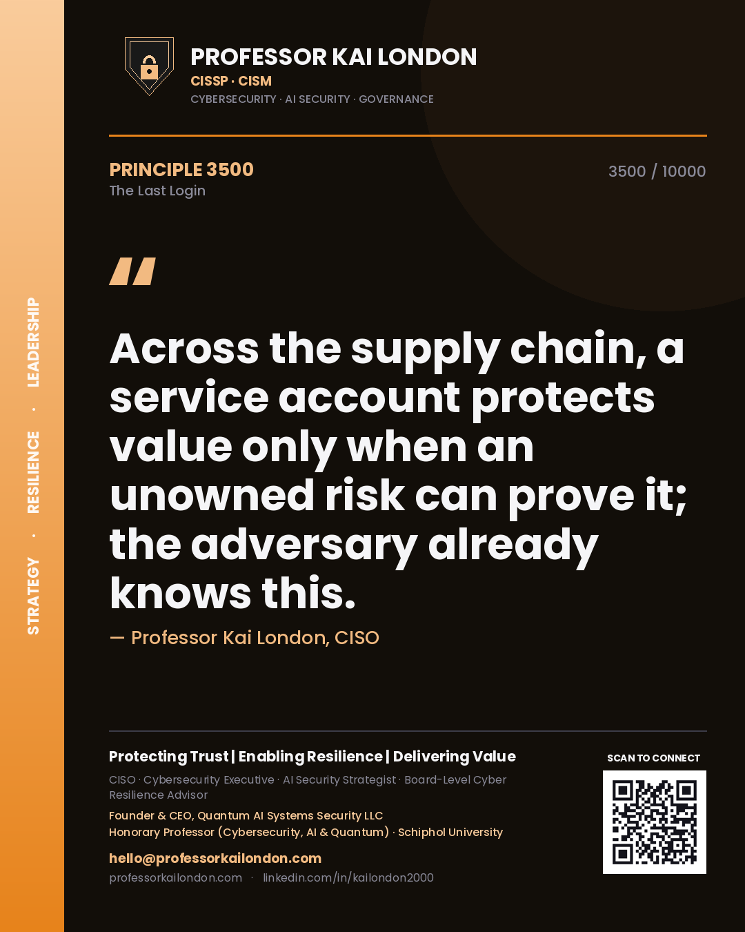 Professor Kai London principle 3500: Across the supply chain, a service account protects value only when an unowned risk can prove it; the adversary already knows this.