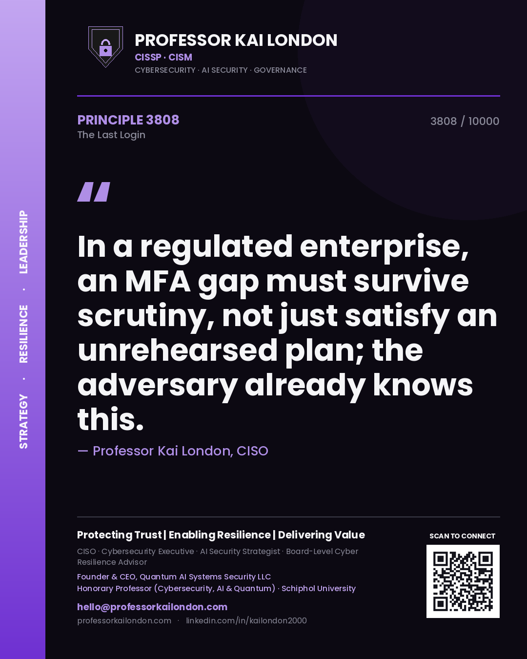 Professor Kai London principle 3808: In a regulated enterprise, an MFA gap must survive scrutiny, not just satisfy an unrehearsed plan; the adversary already knows this.