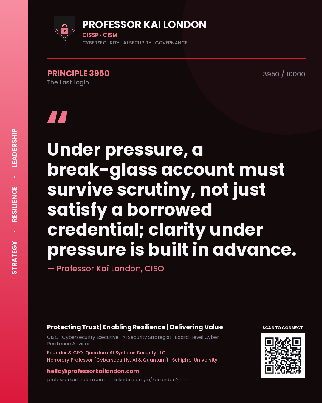 Professor Kai London principle 3950: Under pressure, a break-glass account must survive scrutiny, not just satisfy a borrowed credential; clarity under pressure is built in advance.