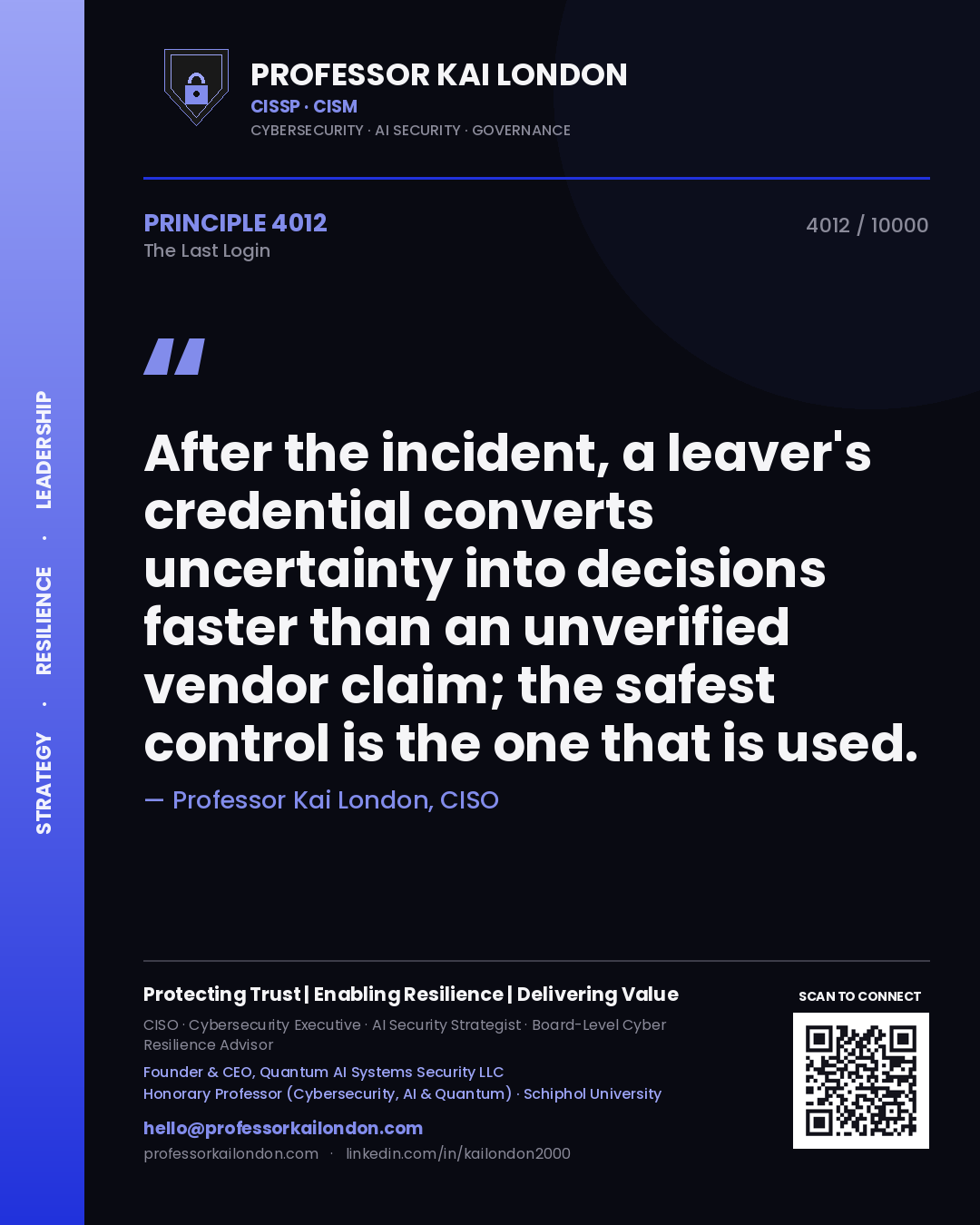 Professor Kai London principle 4012: After the incident, a leaver's credential converts uncertainty into decisions faster than an unverified vendor claim; the safest control is the one that is used.