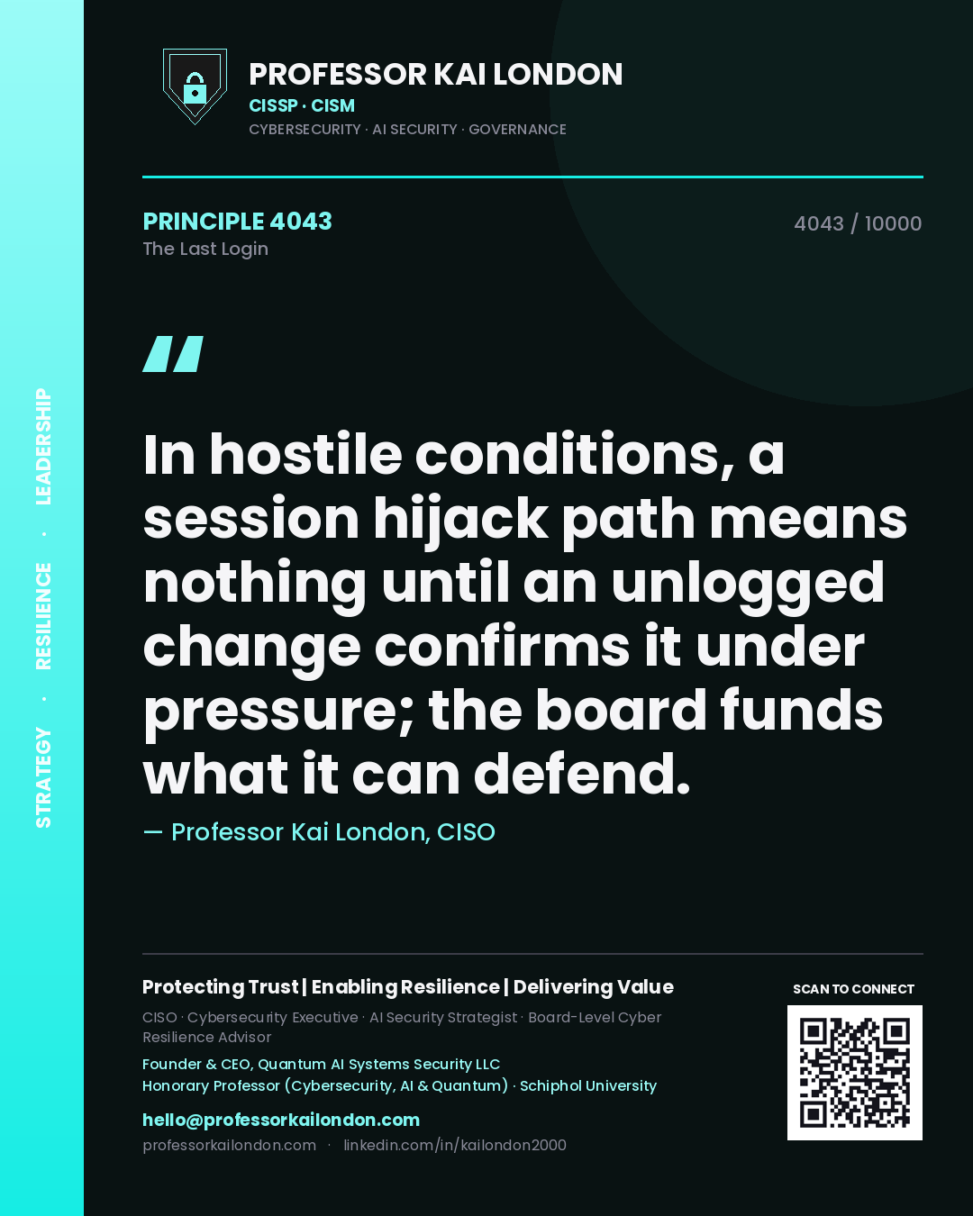 Professor Kai London principle 4043: In hostile conditions, a session hijack path means nothing until an unlogged change confirms it under pressure; the board funds what it can defend.