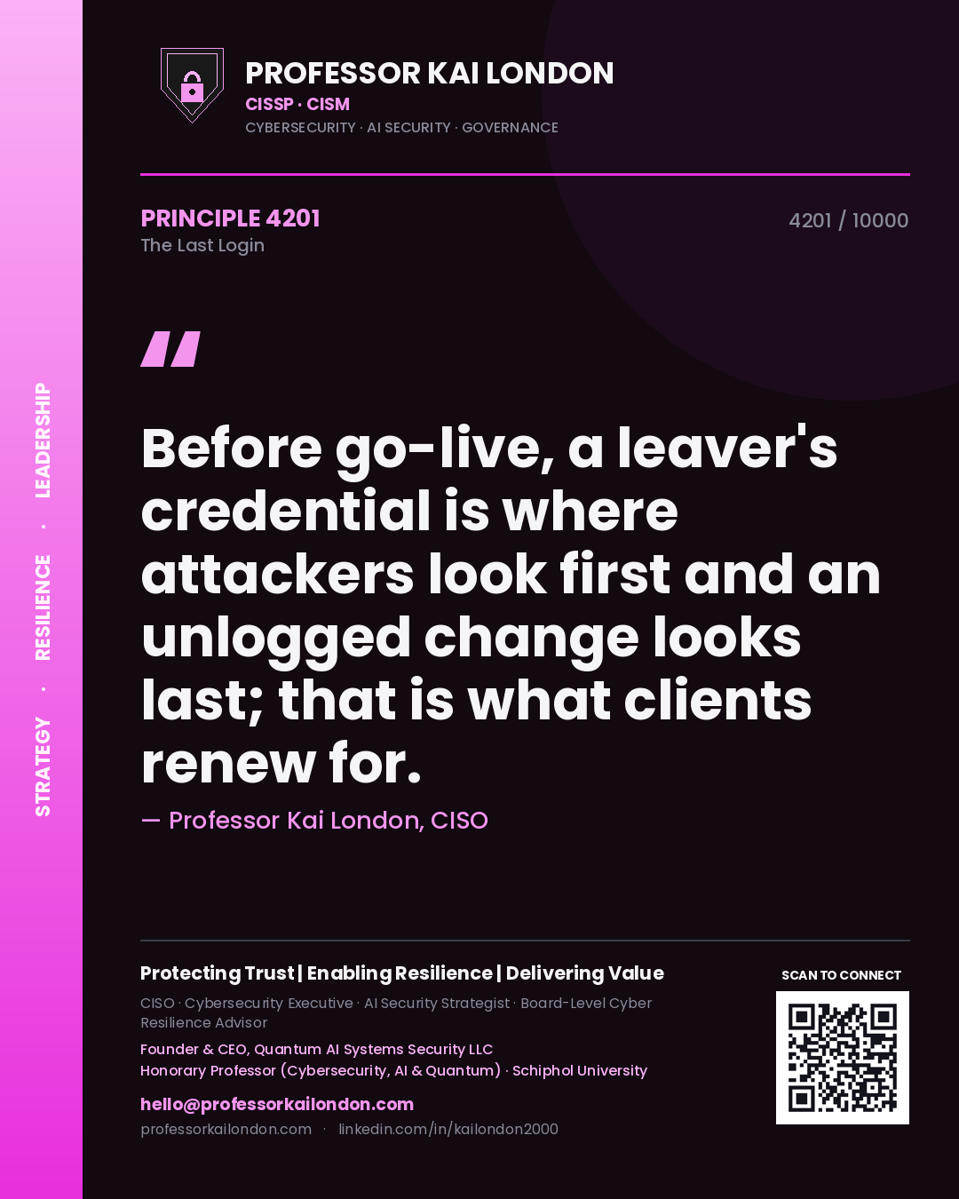 Professor Kai London principle 4201: Before go-live, a leaver's credential is where attackers look first and an unlogged change looks last; that is what clients renew for.
