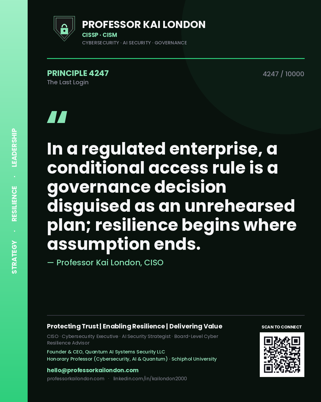 Professor Kai London principle 4247: In a regulated enterprise, a conditional access rule is a governance decision disguised as an unrehearsed plan; resilience begins where assumption ends.
