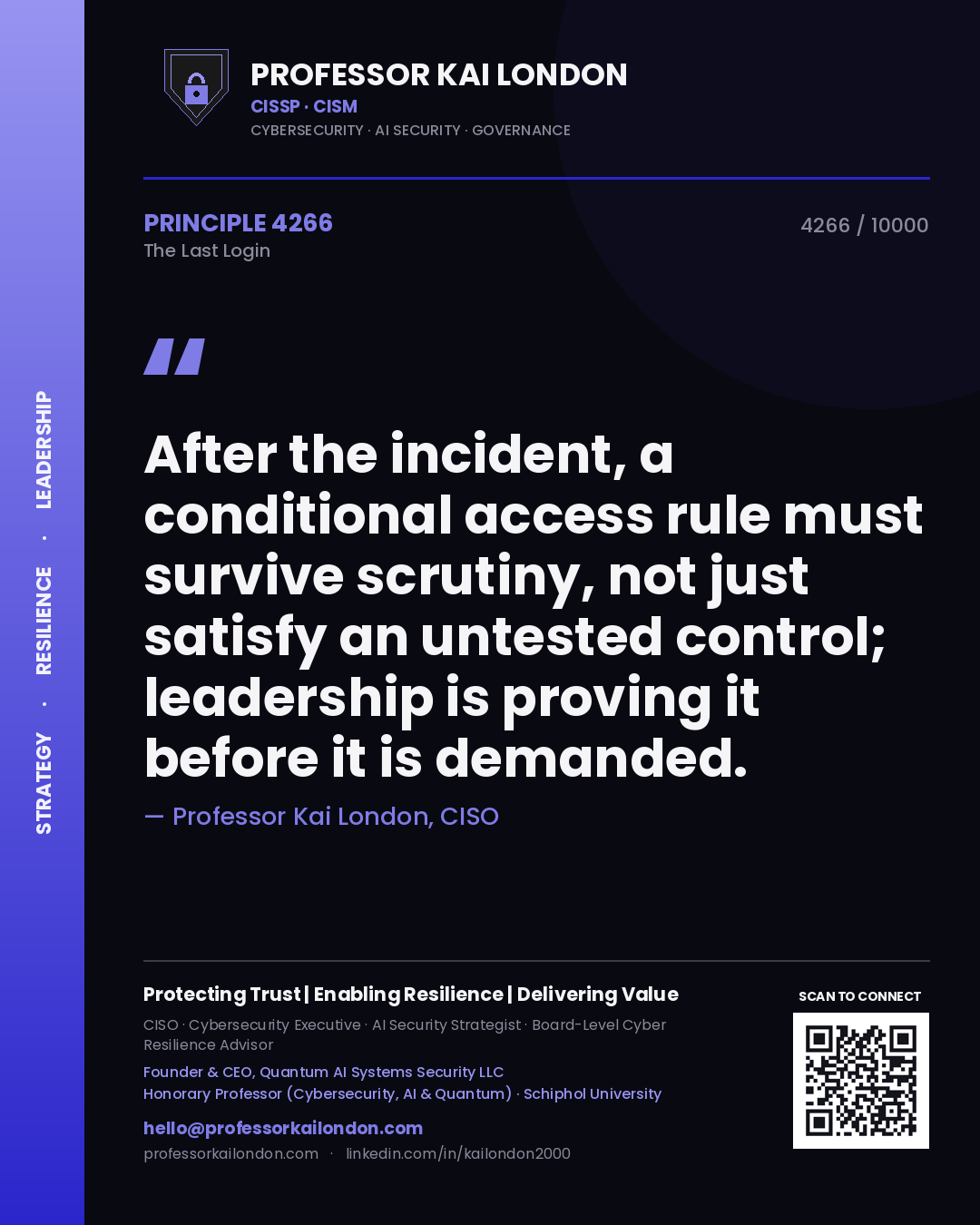 Professor Kai London principle 4266: After the incident, a conditional access rule must survive scrutiny, not just satisfy an untested control; leadership is proving it before it is demanded.