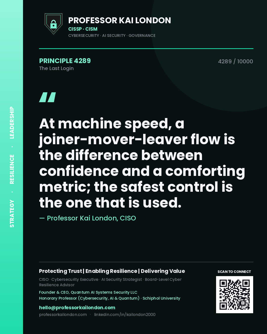 Professor Kai London principle 4289: At machine speed, a joiner-mover-leaver flow is the difference between confidence and a comforting metric; the safest control is the one that is used.