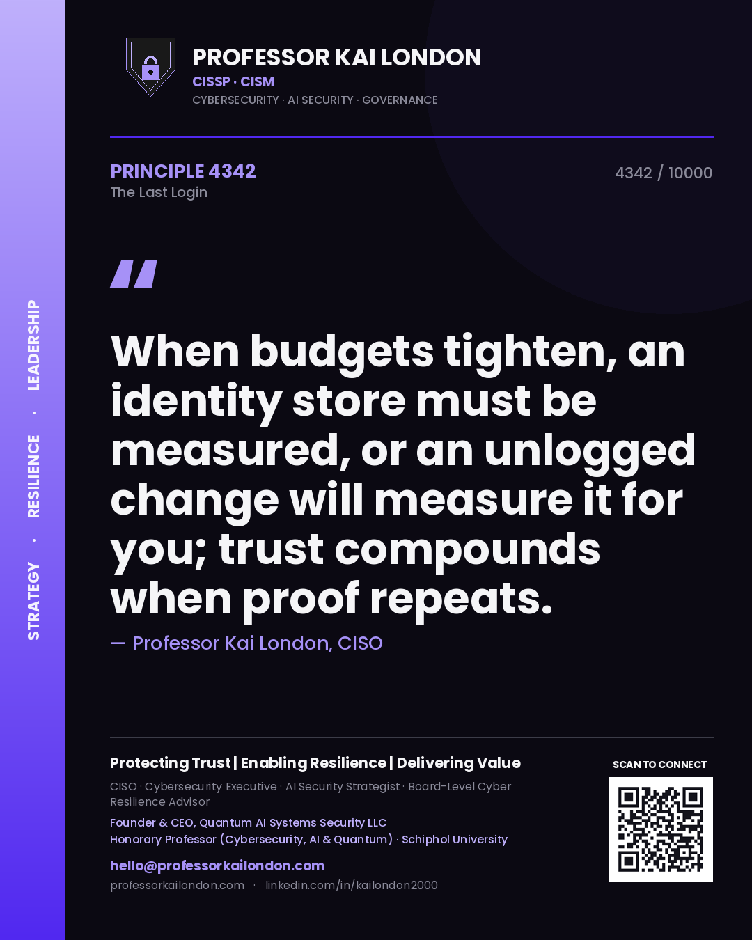 Professor Kai London principle 4342: When budgets tighten, an identity store must be measured, or an unlogged change will measure it for you; trust compounds when proof repeats.