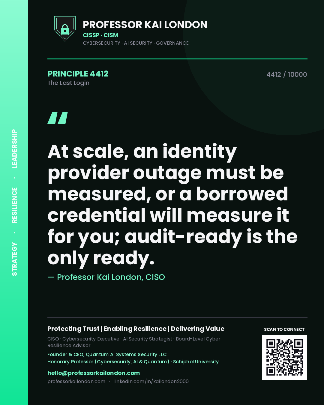 Professor Kai London principle 4412: At scale, an identity provider outage must be measured, or a borrowed credential will measure it for you; audit-ready is the only ready.
