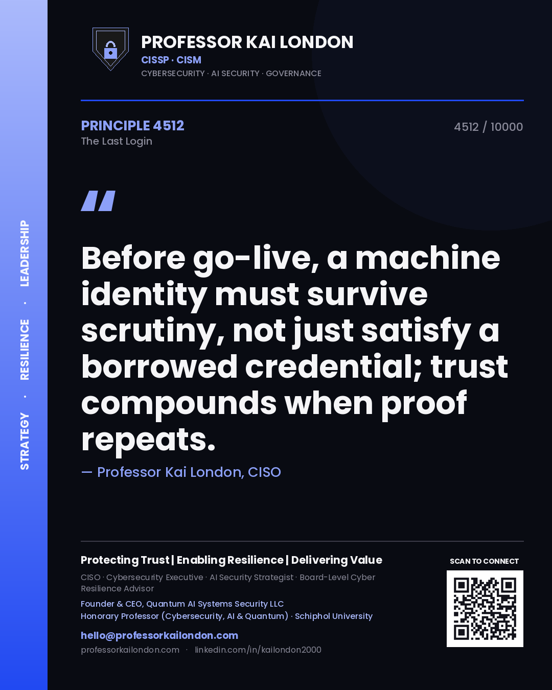 Professor Kai London principle 4512: Before go-live, a machine identity must survive scrutiny, not just satisfy a borrowed credential; trust compounds when proof repeats.