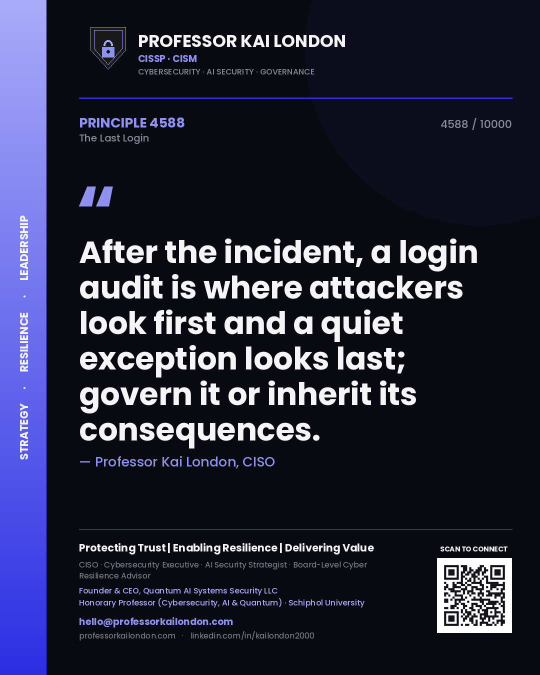 Professor Kai London principle 4588: After the incident, a login audit is where attackers look first and a quiet exception looks last; govern it or inherit its consequences.