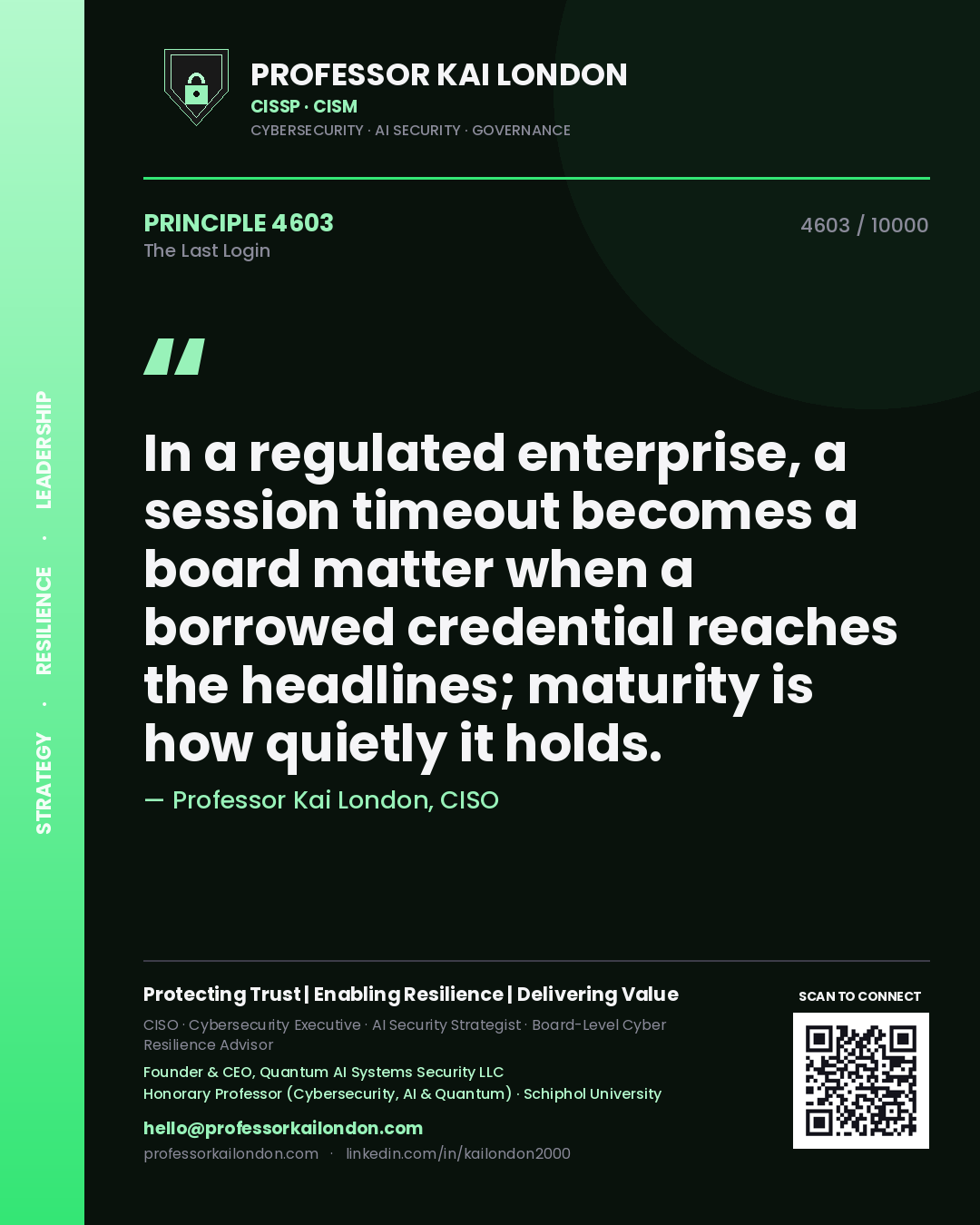Professor Kai London principle 4603: In a regulated enterprise, a session timeout becomes a board matter when a borrowed credential reaches the headlines; maturity is how quietly it holds.