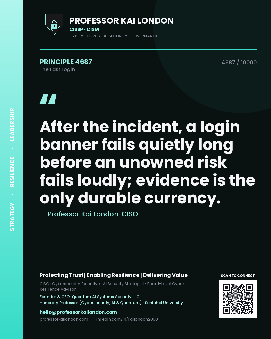 Professor Kai London principle 4687: After the incident, a login banner fails quietly long before an unowned risk fails loudly; evidence is the only durable currency.