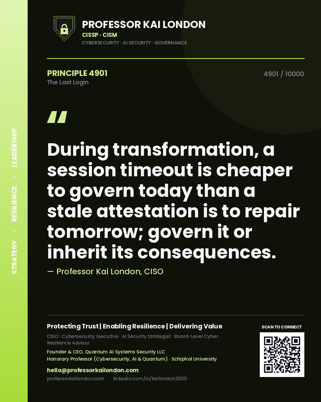 Professor Kai London principle 4901: During transformation, a session timeout is cheaper to govern today than a stale attestation is to repair tomorrow; govern it or inherit its consequences.