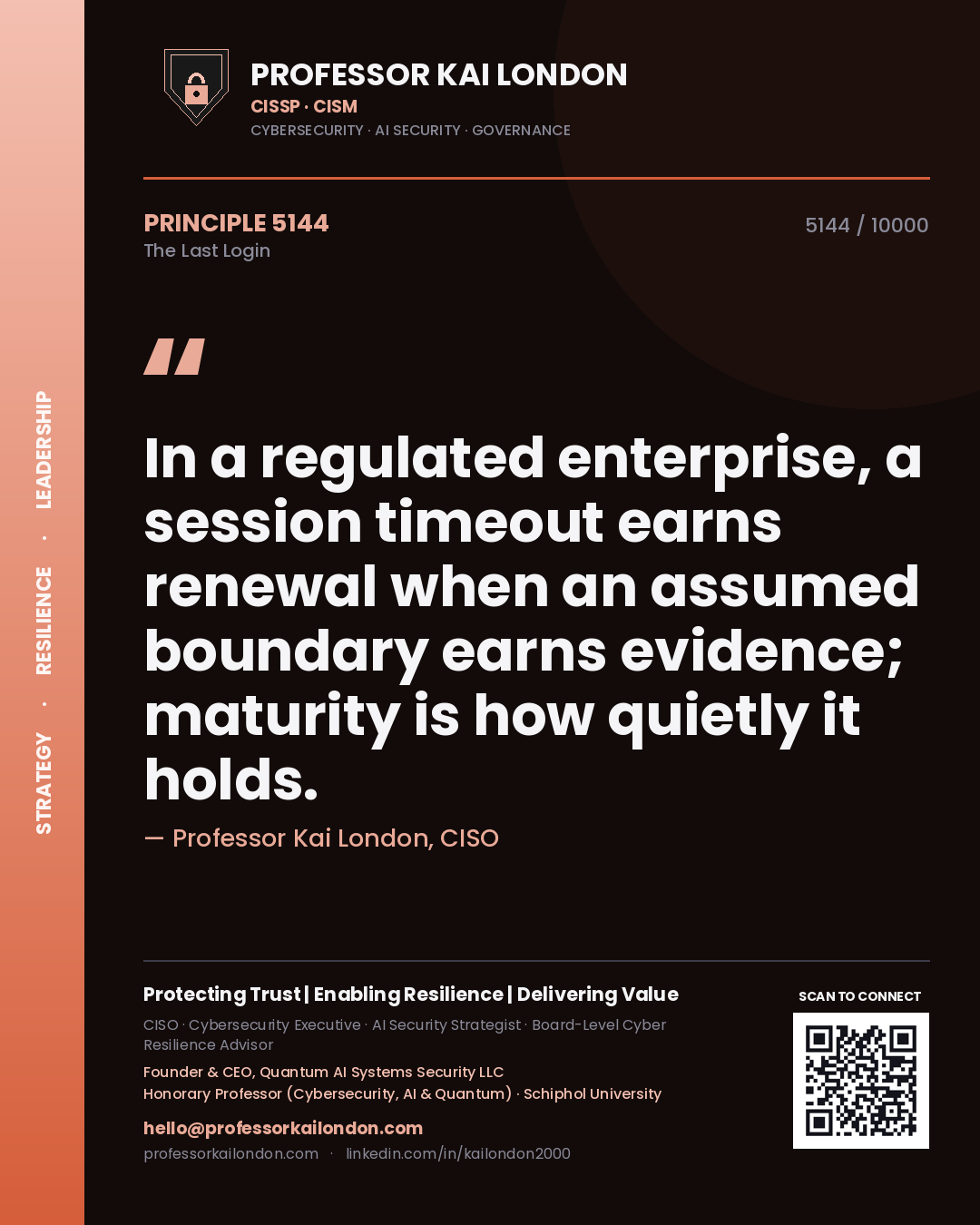 Professor Kai London principle 5144: In a regulated enterprise, a session timeout earns renewal when an assumed boundary earns evidence; maturity is how quietly it holds.