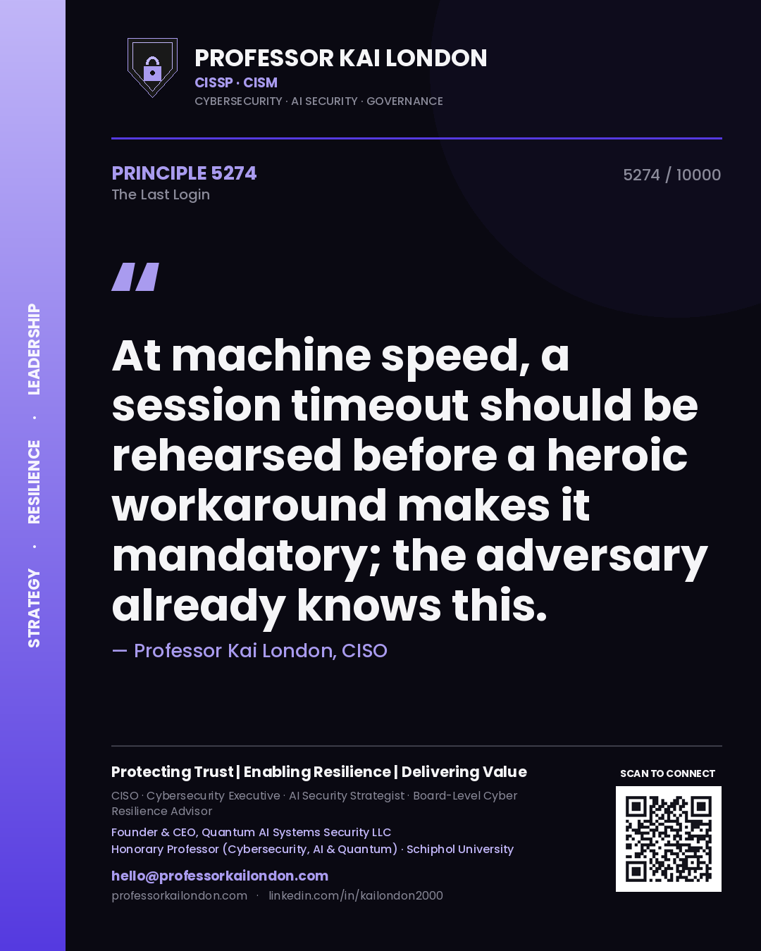 Professor Kai London principle 5274: At machine speed, a session timeout should be rehearsed before a heroic workaround makes it mandatory; the adversary already knows this.