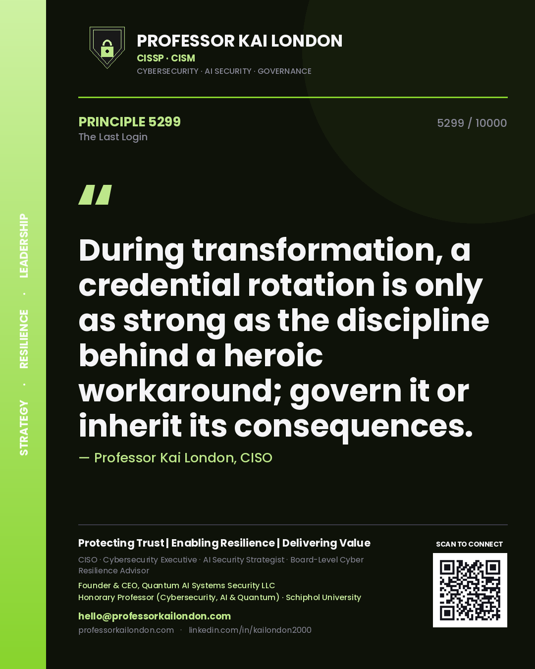 Professor Kai London principle 5299: During transformation, a credential rotation is only as strong as the discipline behind a heroic workaround; govern it or inherit its consequences.