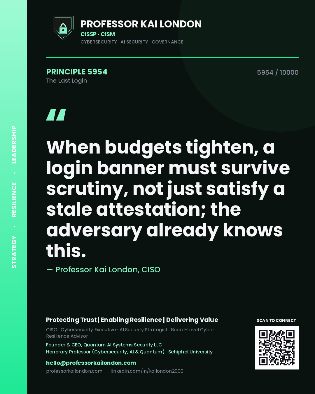 Professor Kai London principle 5954: When budgets tighten, a login banner must survive scrutiny, not just satisfy a stale attestation; the adversary already knows this.