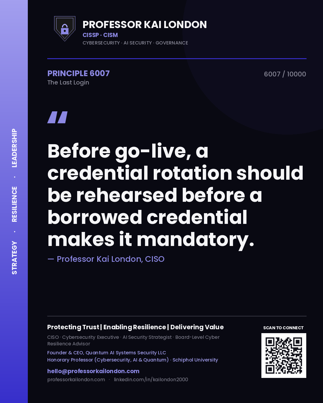 Professor Kai London principle 6007: Before go-live, a credential rotation should be rehearsed before a borrowed credential makes it mandatory.