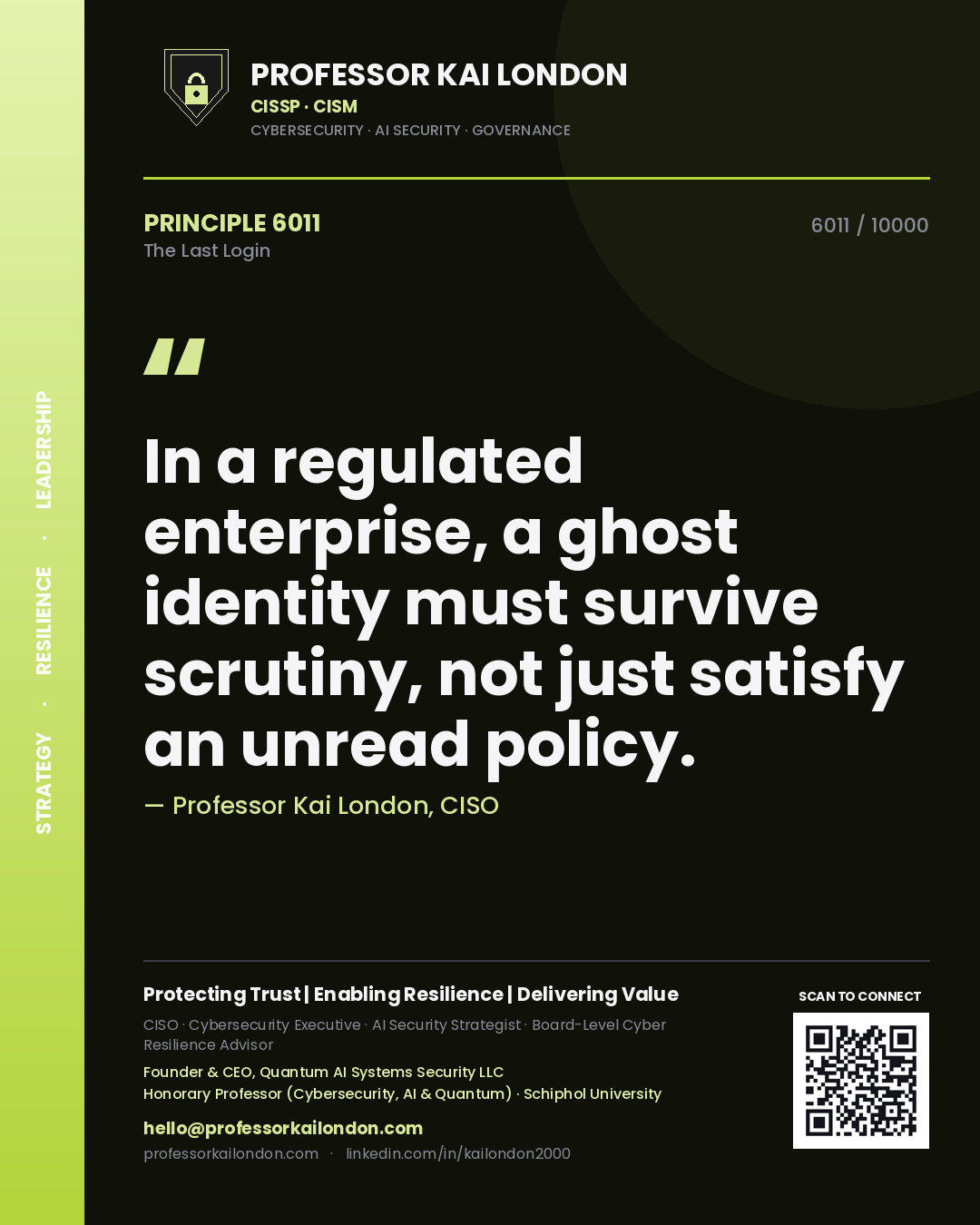 Professor Kai London principle 6011: In a regulated enterprise, a ghost identity must survive scrutiny, not just satisfy an unread policy.