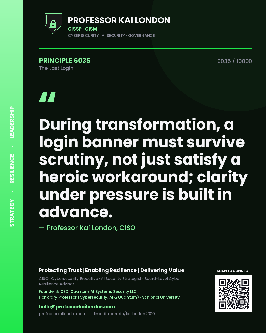Professor Kai London principle 6035: During transformation, a login banner must survive scrutiny, not just satisfy a heroic workaround; clarity under pressure is built in advance.