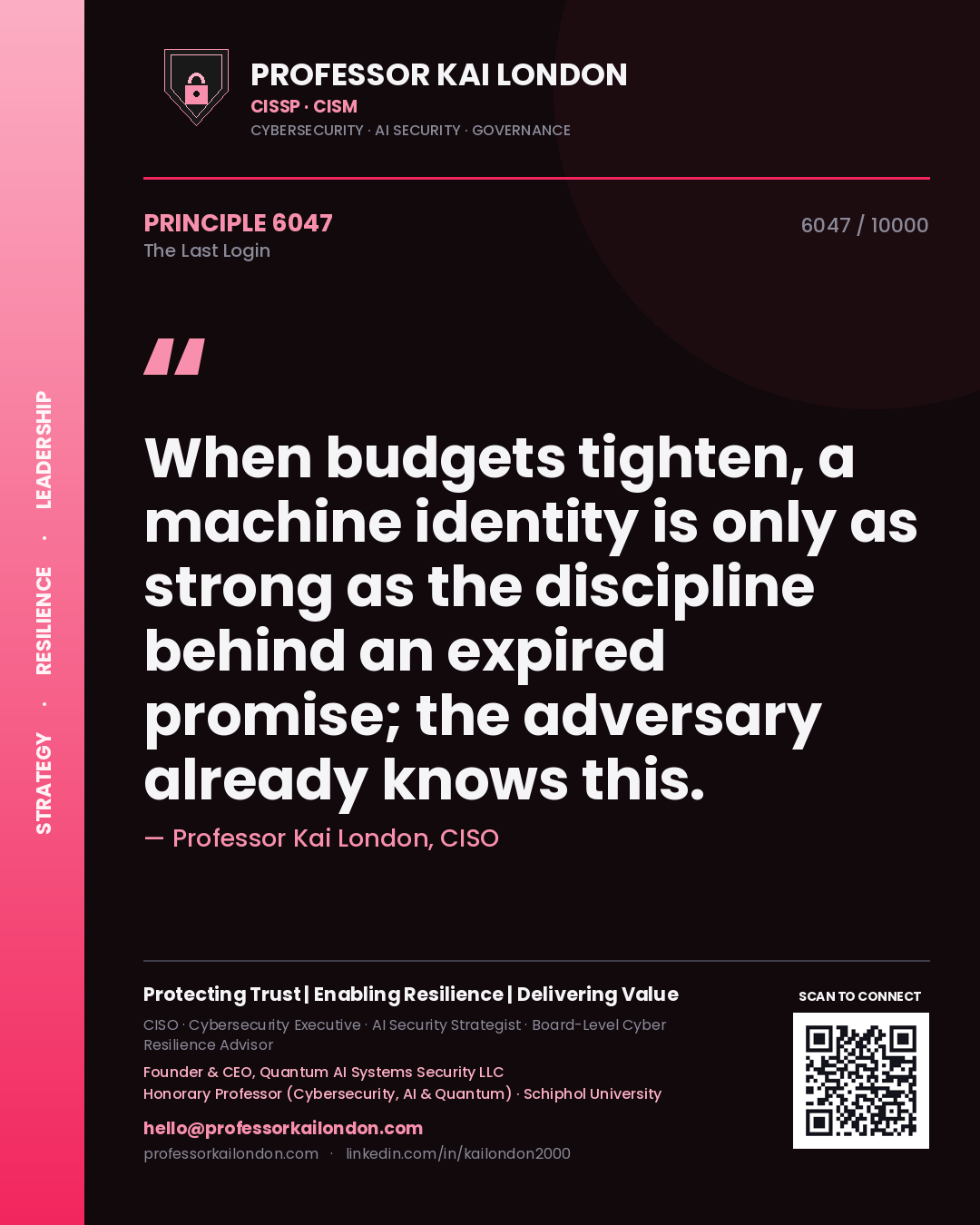 Professor Kai London principle 6047: When budgets tighten, a machine identity is only as strong as the discipline behind an expired promise; the adversary already knows this.