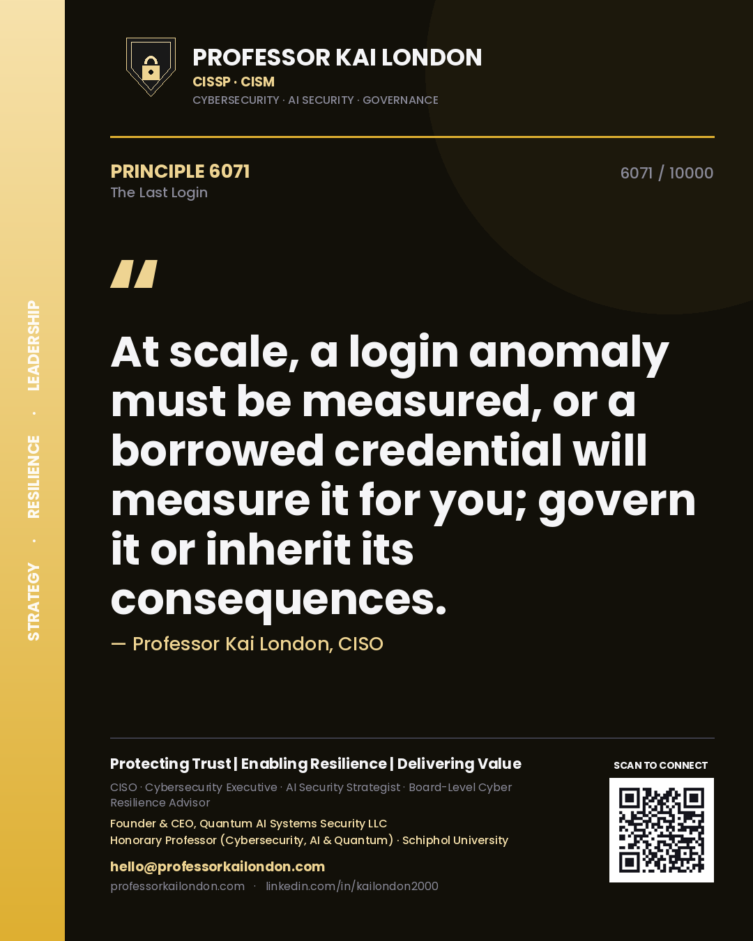 Professor Kai London principle 6071: At scale, a login anomaly must be measured, or a borrowed credential will measure it for you; govern it or inherit its consequences.