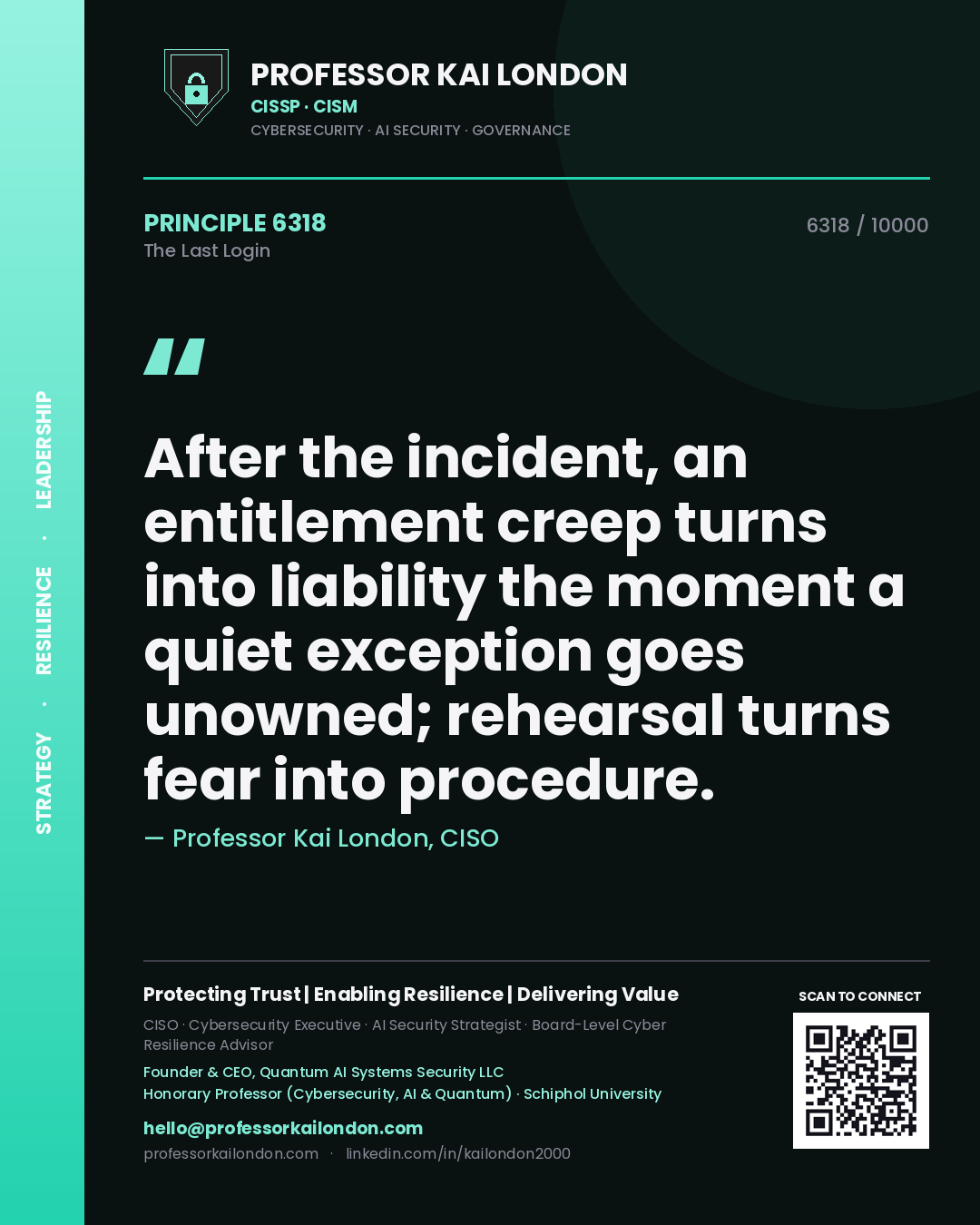 Professor Kai London principle 6318: After the incident, an entitlement creep turns into liability the moment a quiet exception goes unowned; rehearsal turns fear into procedure.