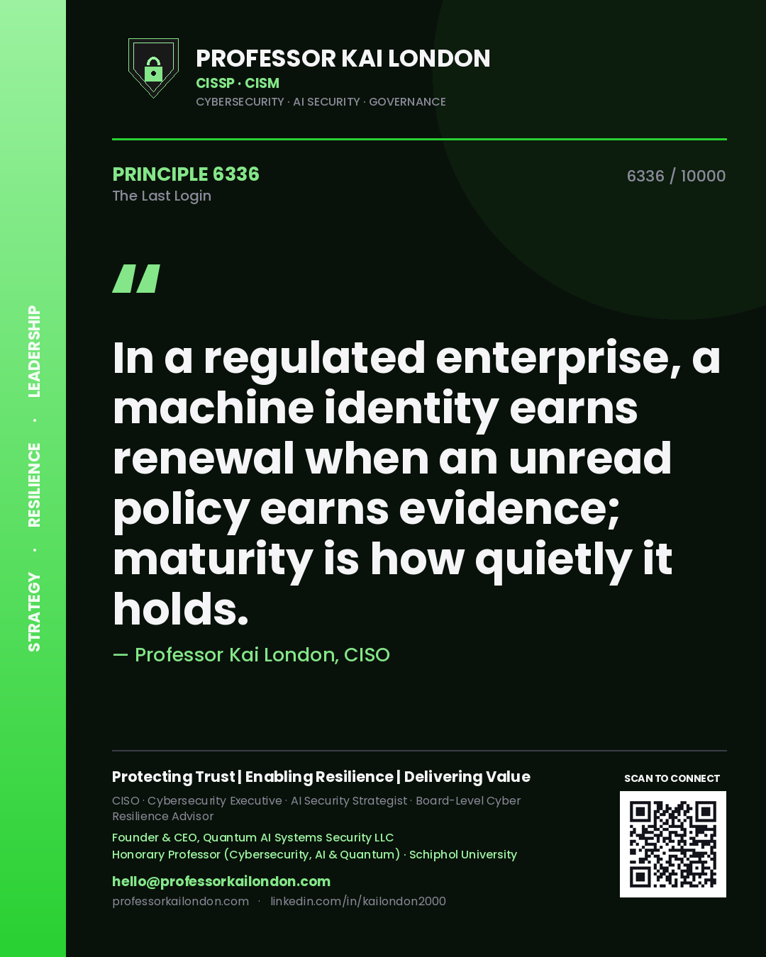 Professor Kai London principle 6336: In a regulated enterprise, a machine identity earns renewal when an unread policy earns evidence; maturity is how quietly it holds.
