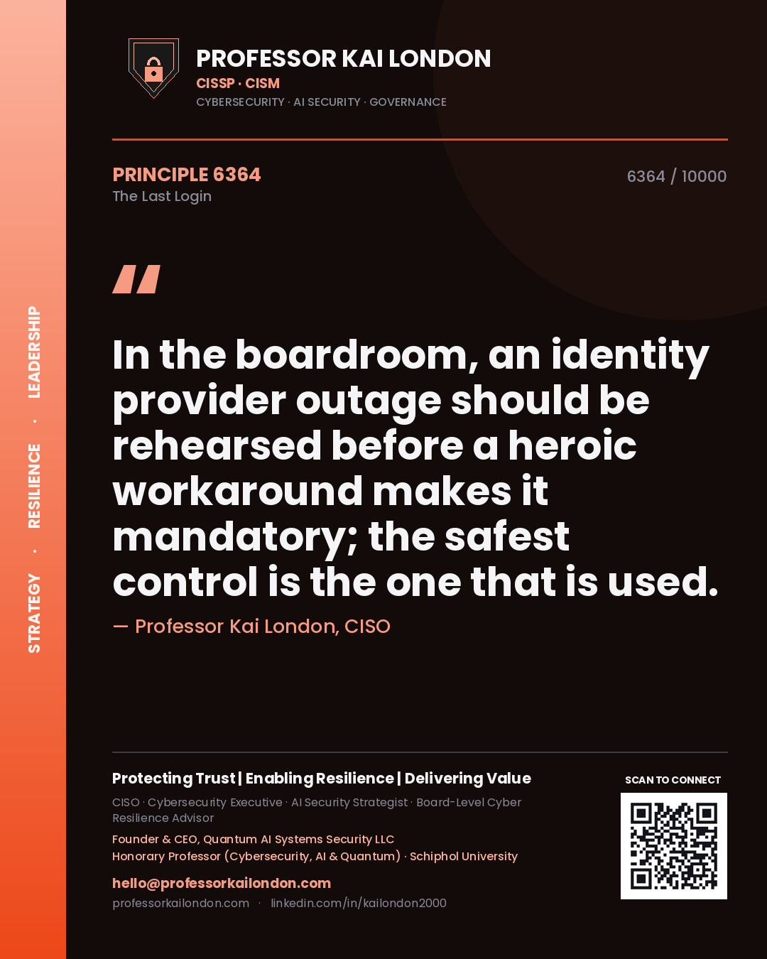 Professor Kai London principle 6364: In the boardroom, an identity provider outage should be rehearsed before a heroic workaround makes it mandatory; the safest control is the one that is used.