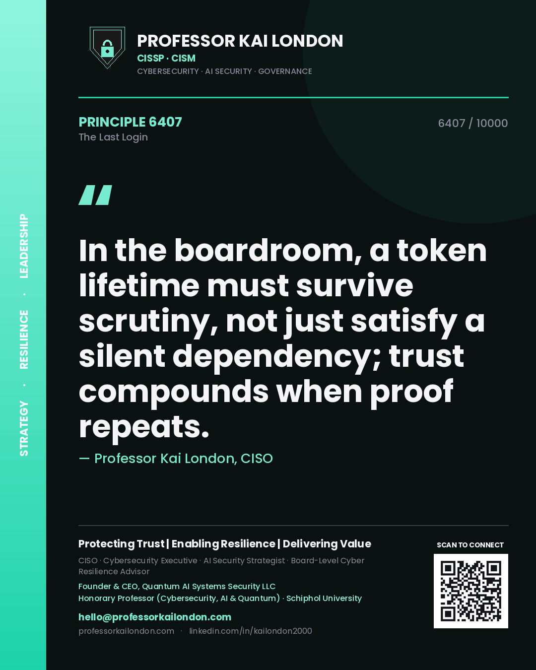 Professor Kai London principle 6407: In the boardroom, a token lifetime must survive scrutiny, not just satisfy a silent dependency; trust compounds when proof repeats.