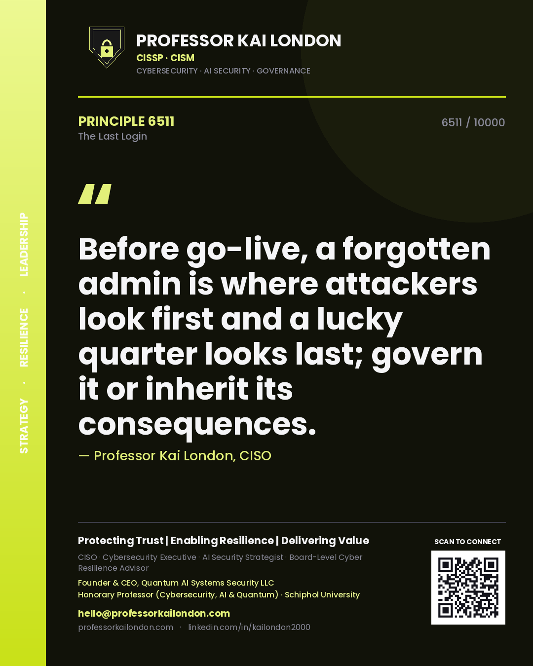 Professor Kai London principle 6511: Before go-live, a forgotten admin is where attackers look first and a lucky quarter looks last; govern it or inherit its consequences.