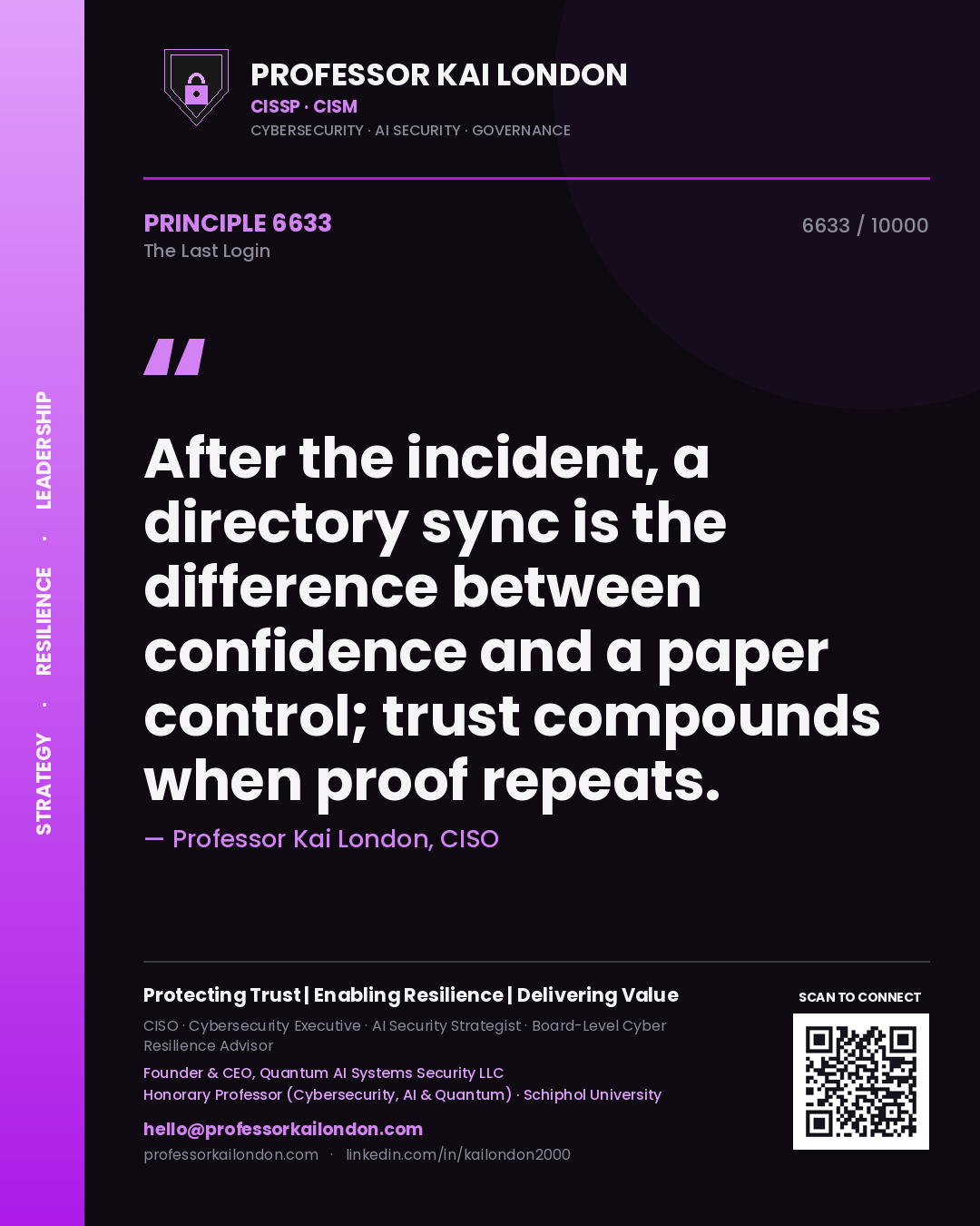 Professor Kai London principle 6633: After the incident, a directory sync is the difference between confidence and a paper control; trust compounds when proof repeats.