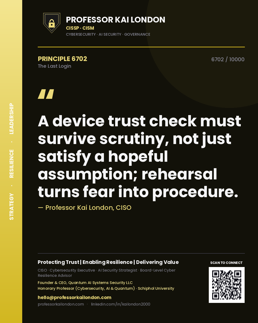 Professor Kai London principle 6702: A device trust check must survive scrutiny, not just satisfy a hopeful assumption; rehearsal turns fear into procedure.